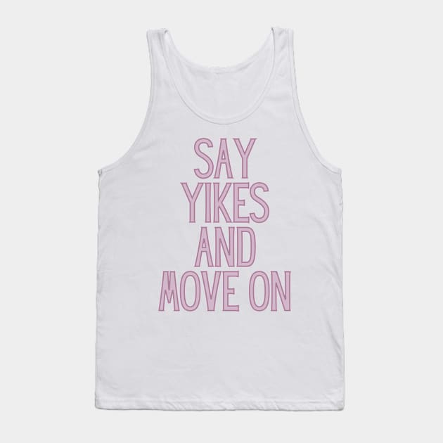 Say Yikes And Move On - Motivational and Inspiring Work Quotes Tank Top by BloomingDiaries